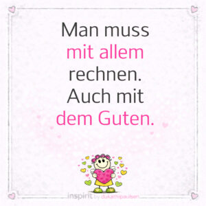 Mit dem Guten rechnen